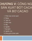 Bài giảng Công nghệ cà phê ca cao (Phần 2): Chương 5 - Công nghệ sản xuất bột ca cao và bơ ca cao