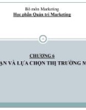 Bài giảng Quản trị marketing - Chương 6: Phân đoạn và lựa chọn thị trường mục tiêu (Đại học Kinh tế Quốc dân)