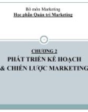 Bài giảng Quản trị marketing - Chương 2: Phát triển kế hoạch & chiến lược marketing (Đại học Kinh tế Quốc dân)