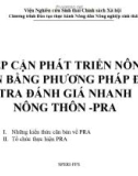 Bài giảng Tiếp cận phát triển nông thôn bằng phương pháp điều tra đánh giá nhanh nông thôn - PRA