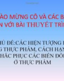 Bài thuyết trình: Các hiện tượng hư hỏng thực phẩm, cách hạn chế và khắc phục các biến đổi xấu ở thực phẩm