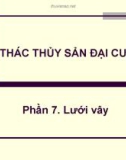 Bài giảng Khai thác thủy sản đại cương - Phần 7: Lưới vây