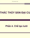 Bài giảng Khai thác thủy sản đại cương - Phần 4: Chế tạo lưới