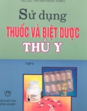 Hướng dẫn sử dụng thuốc và biệt thú y (Tập 1): Phần 1