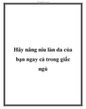 Hãy nâng niu làn da của bạn ngay cả trong giấc ngủ