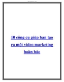 10 công cụ giúp bạn tạo ra một video marketing hoàn hảo.Khi bạn muốn làm video,