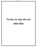 Tự làm tóc đẹp như mỹ nhân Hàn