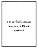 5 bí quyết để có làn da láng mịn và đôi môi quyến rũ