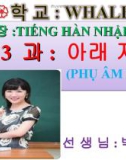 Bài giảng tiếng Hàn - Bài 3: Phụ âm dưới