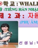 Bài giảng tiếng Hàn - Bài 2: Phụ âm