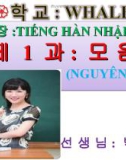 Bài giảng tiếng Hàn - Bài 1: Nguyên âm