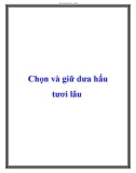 Chọn và giữ dưa hấu tươi lâu