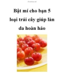 Bật mí cho bạn 5 loại trái cây giúp làn da hoàn hảo