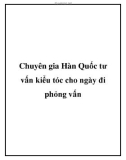 Chuyên gia Hàn Quốc tư vấn kiểu tóc cho ngày đi phỏng vấn