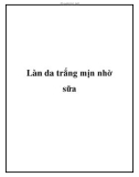 Làn da trắng mịn nhờ sữa