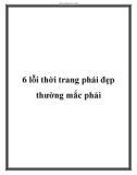 6 lỗi thời trang phái đẹp thường mắc phải