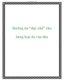 Dưỡng da 'đặc chế' cho từng loại da vào thu