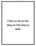 Chăm sóc làn da khô bằng các biện pháp tự nhiên