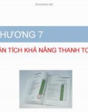 Bài giảng Báo cáo tài chính - Chương 7 Phân tích khả năng thanh toán