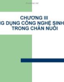 CHƯƠNG III - ỨNG DỤNG CÔNG NGHỆ SINH HỌC TRONG CHĂN NUÔI