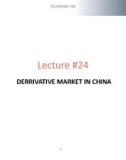 Lecture Financial derivatives - Lecture 24: Derrivative market in China