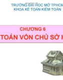 Bài giảng Kế toán tài chính 1: Chương 6 - Hoàng Phi Nam (Hệ từ xa)