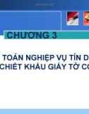 Bài giảng Kế toán ngân hàng - Chương 3: Kế toán nghiệp vụ tín dụng và chiết khấu giấy tờ có giá