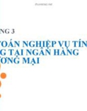 Bài giảng Nguyên lý kế toán - Chương 3: Kế toán nghiệp vụ tín dụng tại ngân hàng thương mại