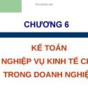 Bài giảng Kế toán - Chương 6: Kế toán các nghiệp vụ kinh tế chủ yếu trong doanh nghiệp