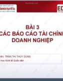 Bài giảng Quản trị tài chính - Bài 3: Các báo cáo tài chính doanh nghiệp (Trần Thị Thùy Dung)