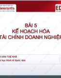 Bài giảng Tài chính doanh nghiệp 2 - Bài 5: Kế hoạch hóa tài chính doanh nghiệp (ThS. Phạm Văn Tuệ Nhã)