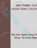 Bài giảng Quản trị ngân hàng thương mại 2: Chương 1 - ĐH Thương Mại