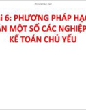 Bài giảng Nguyên lý kế toán - Bài 6: Phương pháp hạch toán một số các nghiệp vụ kế toán chủ yếu