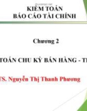 Bài giảng Kiểm toán báo cáo tài chính - Chương 2: Kiểm toán chu kỳ bán hàng - thu tiền (TS. Nguyễn Thị Thanh Phương)