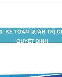 Bài giảng Kế toán quản trị nâng cao - Chương 3: Kế toán quản trị cho việc ra quyết định