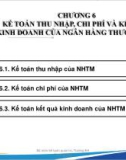 Bài giảng Kế toán ngân hàng thương mại - Chương 6: Kế toán thu nhập, chi phí và kết quả kinh doanh trong ngân hàng thương mại (Năm 2022)