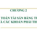 Bài giảng Kế toán tài chính 1 - Chương 2: Kế toán tài sản bằng tiền và các khoản phải thu (Năm 2022)