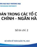 Bài giảng Kế toán trong các tổ chức Tài chính - Ngân hàng - Chương 1: Tổng quan về kế toán trong các tổ chức tài chính