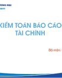 Bài giảng Kiểm toán báo cáo tài chính - Chương 1: Tổng quan về kiểm toán báo cáo tài chính