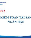 Bài giảng Kiểm toán báo cáo tài chính - Chương 2: Kiểm toán tài sản ngắn hạn