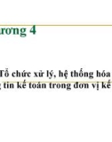 Bài giảng Tổ chức công tác kế toán - Chương 4: Tổ chức xử lý, hệ thống hóa thông tin kế toán trong đơn vị kế toán (Năm 2022)