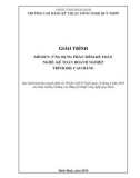 Giáo trình Ứng dụng phần mềm kế toán (Nghề: Kế toán doanh nghiệp - Trình độ: Cao đẳng) - CĐ Kỹ thuật Công nghệ Quy Nhơn