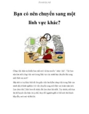 Bạn có nên chuyển sang một lĩnh vực khác?