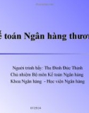 Những vấn đề chung về kế toán ngân hàng thương mại - THS Đinh Đức Thịnh