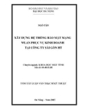 Tóm tắt Luận văn Thạc sĩ Kỹ thuật: Xây dựng hệ thống bảo mật mạng WLAN phục vụ kinh doanh tại công ty Sài Gòn HT