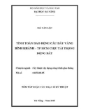 Tóm tắt Luận văn Thạc sĩ Kỹ thuật: Tính toán dao động cầu dây văng Bình Khánh – TP HCM chịu tải trọng động đất