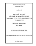 Luận văn Thạc sĩ Giáo dục học: Biện pháp quản lý công tác xã hội hóa giáo dục trung học cơ sở ở thành phố Kom Tum, tỉnh Kom Tum