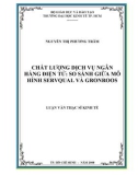 Luận văn Thạc sĩ Kinh tế: Chất lượng dịch vụ ngân hàng điện tử - So sánh giữa mô hình SERVQUAL và GRONROOS