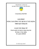 Luận văn Thạc sĩ Kỹ thuật: Giải pháp nâng cao quản lý xây dựng đô thị theo quy hoạch