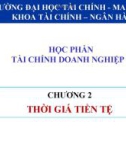 Bài giảng Tài chính doanh nghiệp 1: Chương 2 - Trường ĐH Tài chính - Marketing